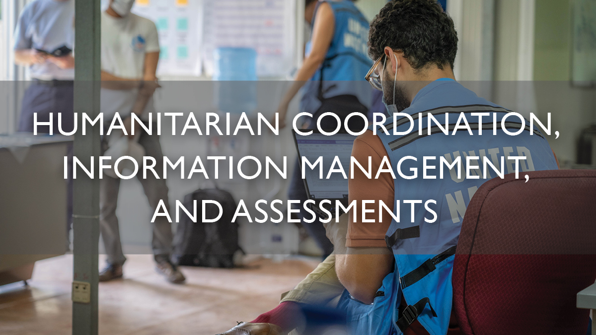 Humanitarian Coordination, Information Management, and Assessments